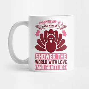 Thanksgiving Is A Joyous Invitation To Shower The World With Love And Gratitude  T Shirt For Women Men Mug